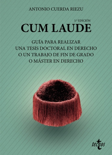 [9788430982981] Cum laude. Guía para realizar una tesis doctoral o un trabajo de fin de grado o máster en Derecho