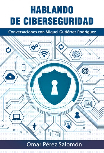 [9789593151726] HABLANDO DE CIBERSEGURIDAD CON MIGUEL GUTIÉRREZ RODRÍGUEZ