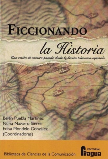 [9788470749117] Ficcionando la Historia. Una visión de nuestro pasado desde la ficción televisiva española