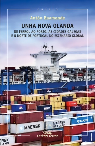 [9788491517276] Unha nova olanda. De Ferrol ao Porto: as cidades galegas e o norte de Portugal no escenario global