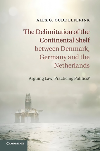[9781316608234] The Delimitation of the Continental Shelf between Denmark, Germany and the Netherlands