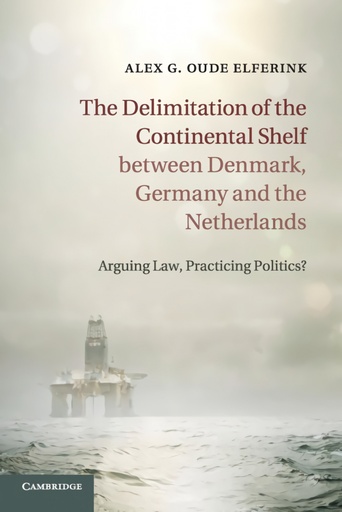 [9781316608234] The Delimitation of the Continental Shelf between Denmark, Germany and the Netherlands