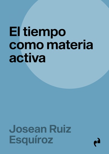 [9788417905941] EL TIEMPO COMO MATERIA ACTIVA