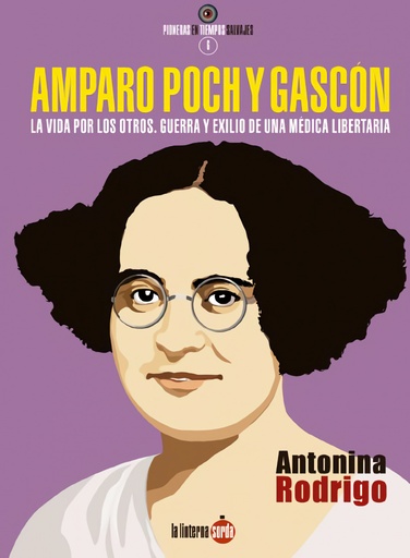 [9788494828591] Amparo Poch y Gascón. La vida por los otros. Guerra y exilio de una médica libertaria