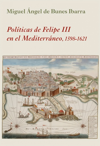 [9788416335763] Políticas de Felipe III en el Mediterráneo