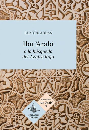 [9789874825728] Ibn Arabi o la búsqueda del Azufre Rojo