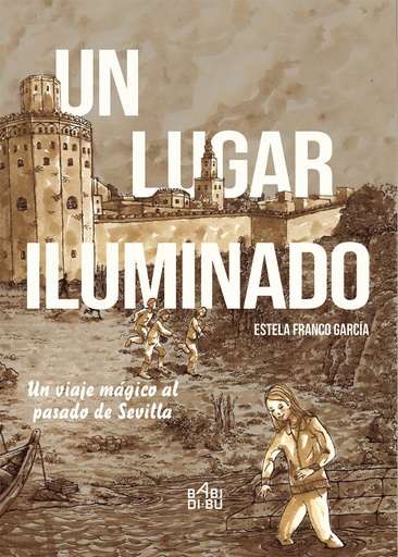 [9788416777907] Un lugar iluminado. Un viaje mágico al pasado de Sevilla.