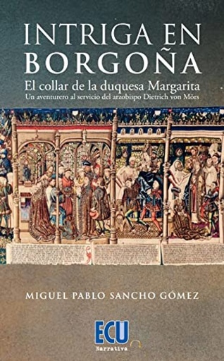 [9788418573675] Intriga en Borgoña. El collar de la duquesa Margarita. Un aventurero al servicio del arzobispo Dietrich von Mörs