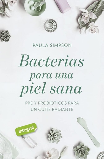 [9788491181781] Bacterias para una piel sana. Pre y probióticos para un cutis radiante