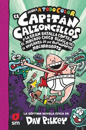 [9788413922683] CACC. 7 EL CAPITÁN CALZONCILLOS Y LA GRAN BATALLA CONTRA EL MOCOSO CHICO BIÓNICO II. LA VENGANZA DE LOS MOCORROBOTS