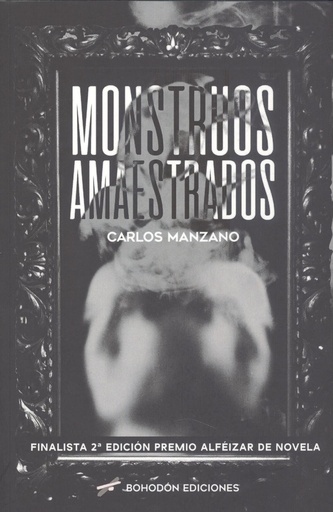 [9788418633584] MONSTRUOS AMAESTRADOS (FINALISTA 2ªEDICIÓN PREMIO ALFÉIZAR DE NOVELA