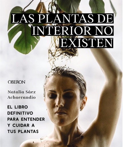 [9788441545397] Las plantas de interior no existen. El libro definitivo para entender y cuidar a