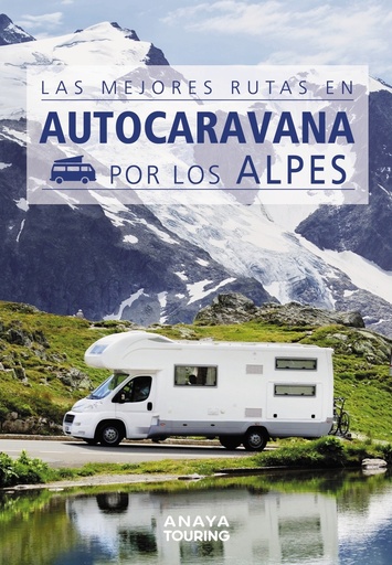 [9788491584384] Las mejores rutas en autocaravana por los Alpes