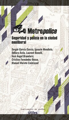 [9788412453805] METROPOLICE. SEGURIDAD Y POLICIA EN LA CIUDAD NEOLIBERAL.