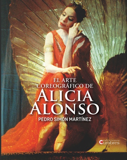 [9788494706394] El arte coreográfico de Alicia Alonso