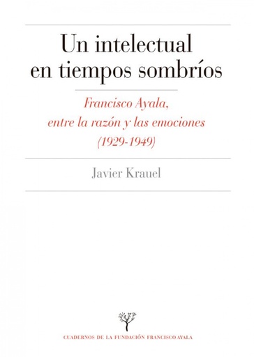 [9788433869708] INTELECTUAL EN TIEMPOS SOMBRIOS:FRANCISCO AYALA ENTRE RAZON