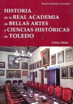 [9788489287549] Historia de la Real Academia de Bellas Artes y Ciencias Históricas de Toledo (19