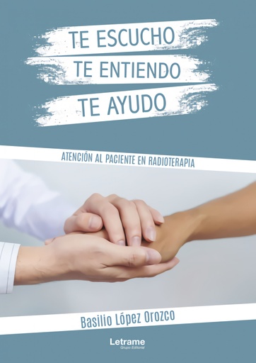 [9788411142670] Te escucho, te entiendo, te ayudo. Atención al paciente en radioterapia