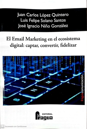 [9788470749520] El Email Marketing en el Ecosistema Digital: captar, convertir y fidelizar