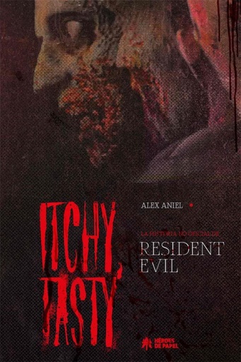 [9788419084019] ITCHY, TASTY. LA HISTORIA NO OFICIAL DE RESIDENT EVIL