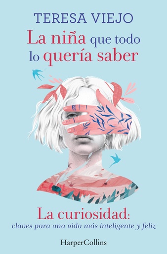 [9788491394778] La niña que todo lo quería saber. La curiosidad: claves para una vida más inteligente y feliz