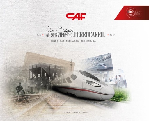 [9788494536564] CAF UN SIGLO AL SERVICIO DEL FERROCARRIL 1917 - 2017