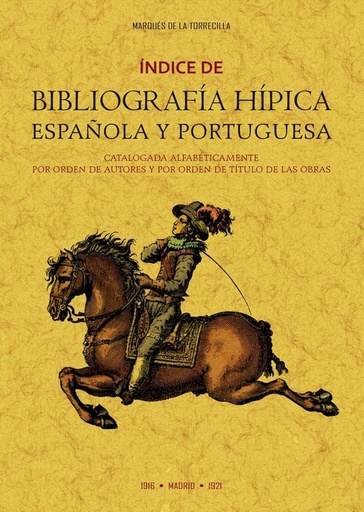 [9788490016916] Índice de bibliografía hípica española y portuguesa catalogada alfabéticamente por orden de autores y por orden de títulos de las obras.
