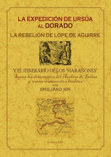 [9788490017210] LA EXPEDICIÓN DE URSÚA AL DORADO: LA REBELIÓN DE LOPE DE AGUIRRE Y EL ITINERARIO