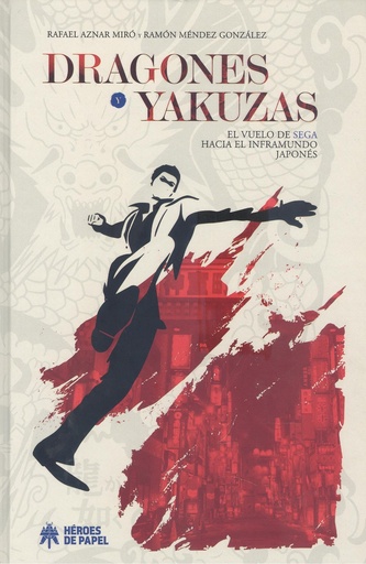 [9788419084071] DRAGONES Y YAKUZAS EL VUELO DE SEGA HACIA EL INFRAMUNDO JAPONES