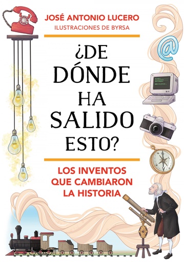 [9788418688324] ¿DE DÓNDE HA SALIDO ESTO? LOS INVENTOS QUE CAMBIARON LA HISTORIA