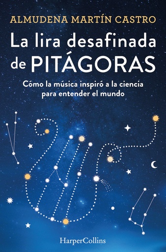 [9788491397366] La lira desafinada de Pitágoras. Cómo la música inspiró a la ciencia para entender el mundo