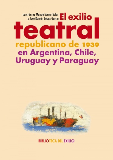 [9788419231581] El exilio teatral republicano de 1939 en Argentina, Chile, Uruguay y Paraguay