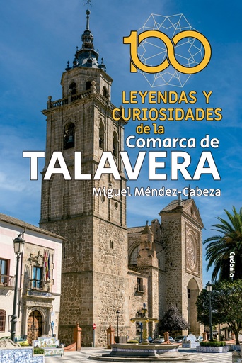 [9788412597707] 100 leyendas y curiosidades de la Comarca de Talavera