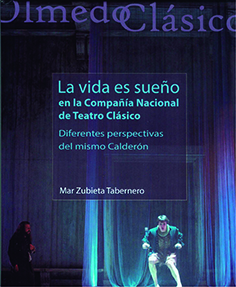 [9788413201993] ´LA VIDA ES SUEÑO´ EN LA COMPAÑÍA NACIONAL DE TEATRO CLÁSICO. DIFERENTES PERSPECTIVAS DEL MISMO CALDERÓN