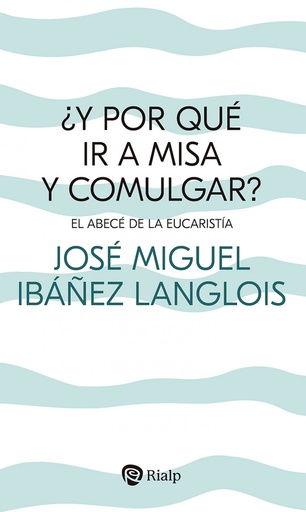 [9788432162183] ¿Y por qué ir a Misa y comulgar?