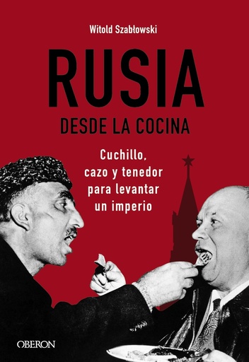 [9788441545847] Rusia desde la cocina. Cuchillo, cazo y tenedor para levantar un imperio