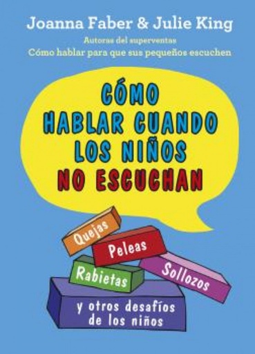 [9788497991803] CÓMO HABLAR CUANDO LOS NIÑOS NO ESCUCHAN