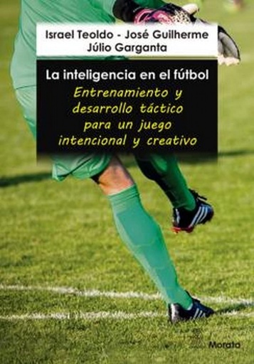 [9788419287151] La inteligencia en el fútbol. Entrenamiento y desarrollo táctico para un juego intencional y creativo