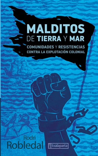 [9788419319128] MALDITOS DE TIERRA Y MAR - COMUNIDADES Y RESISTENC