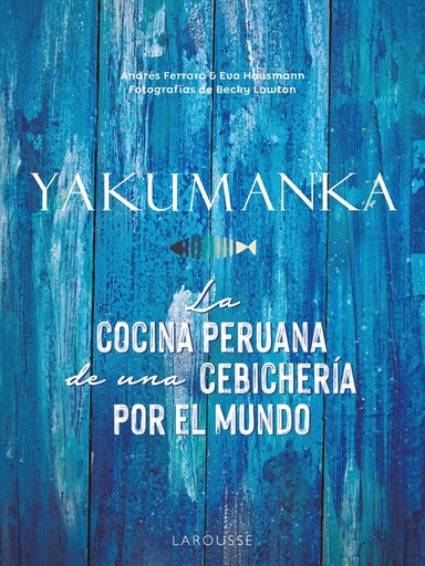 [9788419250667] YAKUMANKA. La cocina peruana de una cebichería por el mundo