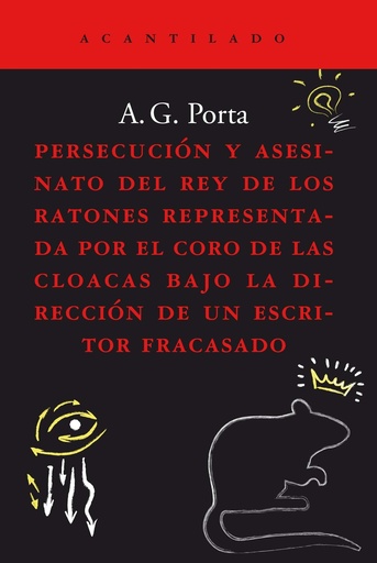 [9788419036186] Persecución y asesinato del rey de los ratones representada por el coro de las cloacas bajo la dirección de un escritor fracasado