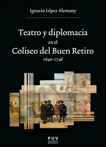 [9788411180641] TEATRO Y DIPLOMACIA EN EL COLISEO DEL BUEN RETIRO 1640-1746
