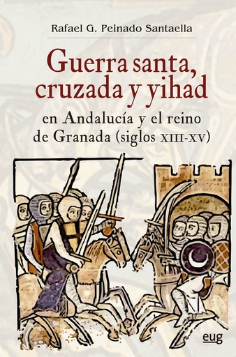 [9788433869852] Guerra Santa, cruzada y yihad en Andalucía y el reino de Granada (siglos XIII-XV)