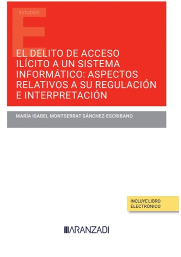 [9788411630382] El delito de acceso ilícito a un sistema informático: aspectos relativos a su regulación e interpretación (Papel + e-book)