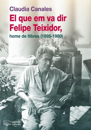 [9788499751269] El que em va dir felipe teixidor, home de llibres