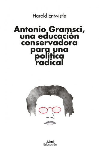 [9788446053163] ANTONIO GRAMSCI, UNA EDUCACIÓN CONSERVADORA PARA UNA POLÍTICA RADICAL