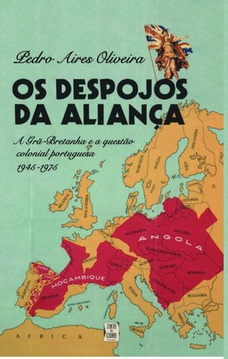 [9789728955397] Despojos da Aliança - A Grã-Bretanha e a Questão Colonial Portuguesa 1945 (Os)