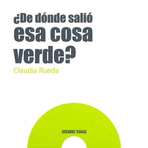 [9786077353874] ¿ De dónde salió esa cosa verde?