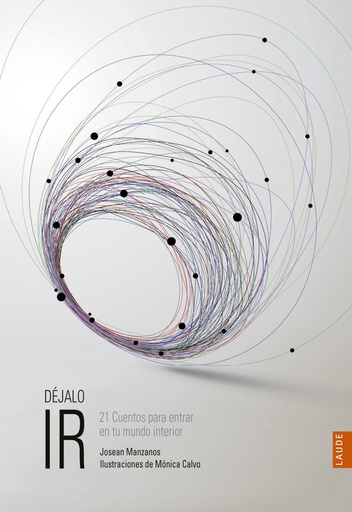 [9788414010969] DEJALO IR - 21 CUENTOS PARA ENTRAR EN TU MUNDO INTERIOR
