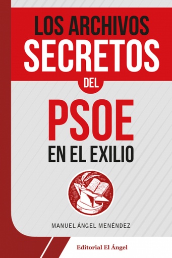 [9788494587573] LOS ARCHIVOS SECRETOS DEL PSOE EN EL EXILIO